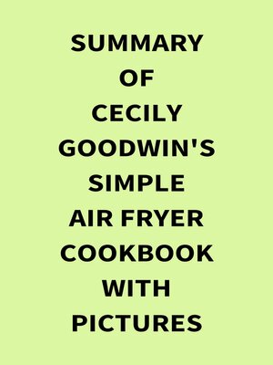 cover image of Summary of Cecily Goodwin's Simple Air Fryer Cookbook with Pictures